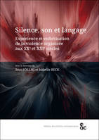 Silence, son et langage, Expérience et esthétisation de la violence organisée aux XXe et XXIe siècle