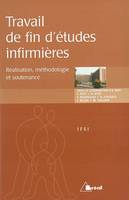 Travail de fin d'études infirmières, réalisation, méthodologie et soutenance