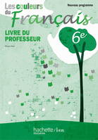 Les Couleurs du français 6e - Livre du professeur - Edition 2010