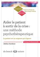 Aider le patient à sortir de la crise : une méthode psychothérapeutique :  Le patient est un soignant qui s'ignore, Le patient est un soignant qui s'ignore