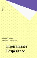 Programmer l'espérance - Conversations avec Philippe Dominique, conversations avec Philippe Dominique