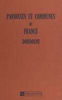 Paroisses et communes de France (Dordogne 24) : dictionnaire d'histoire administrative et démographique