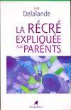 La récré expliquée aux parents, de la maternelle à l'école élémentaire, la vie quotidienne dans une cour d'école