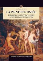 La peinture tissée, Théorie de l'art et tapisseries des gobelins sous louis xiv