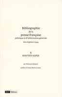 Bibliographie de la presse française politique et d'information générale, des origines à 1944...., 5, Bibliographie de la presse française politique et d'information générale des origines à 1944, Volume 5, Hautes-Alpes