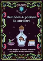 Remèdes & potions de sorcière, Plantes magiques et recettes ancestrales pour soigner les maux du quotidien