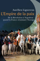 L'Empire de la paix, De la Révolution à Napoléon : quand la France réunissait l'Europe.