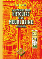 La gronde et belle histouere de la Meurlusine (toute en bea lingage potevin), toute en bea lingage potevin