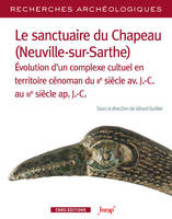 Le sanctuaire du Chapeau, Neuville-sur-Sarthe, Évolution d'un complexe cultuel en territoire cénoman du iie siècle av. j.-c. au iiie siècle ap. j.-c.