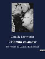 L'Homme en amour, Un roman de Camille Lemonnier