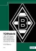 TORfabrik, 1967-1978
 Quand Mönchengladbach était l'équipe la plus offensive du monde