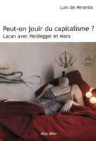 Peut-on jouir du capitalisme ?, Lacan avec Heidegger et Marx