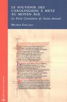 Le souvenir des Carolingiens à Metz au Moyen Âge, Le Petit Cartulaire de Saint-Arnoul