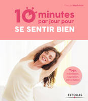 10 minutes par jour pour se sentir bien, Yoga, méditation, respiration, alimentation