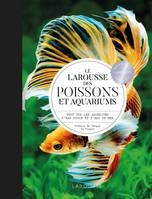 Le Larousse des poissons et aquariums / tout sur les aquariums d'eau douce et d'eau de mer