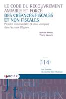 Le Code du recouvrement amiable et forcé des créances fiscales et non fiscales, Premier commentaire et droit comparé dans les trois Régions