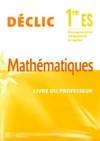 Déclic 1re ES mathématiques - livre du professeur - Edition 2005, enseignement obligatoire et option