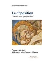 La Déposition - Tu sais bien que je t'aime, Parcours spirituel à l’école de saint François d’Assise