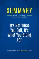 Summary: It's Not What You Sell, It's What You Stand For, Review and Analysis of Spence and Rushing's Book