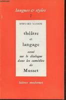 Théâtre et langage- Essai sur le dialogue dans les comédies de Musset, essai sur le dialogue dans les comédies de Musset