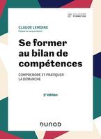 Se former au bilan de compétences - 5e éd., Comprendre et pratiquer la démarche