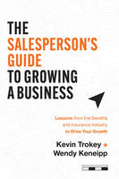 The Salesperson's Guide to Growing a Business, Lessons from the Benefits and Insurance Industry to Drive Your Growth