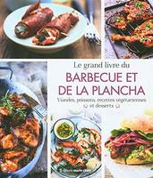 Le grand livre du barbecue et de la plancha, Viandes, poissons, recettes végétariennes et desserts