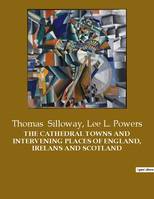 THE CATHEDRAL TOWNS AND INTERVENING PLACES OF ENGLAND, IRELANS AND SCOTLAND