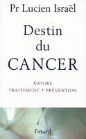 Destin du cancer, Nature, traitement, prévention