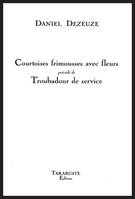 COURTOISES FRIMOUSSES AVEC FLEURS - Daniel Dezeuze, précédé de Troubadour de service