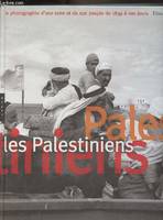 Les Palestiniens. La photographie d'une terre et de son peuple de 1839 à nos jours, la photographie d'une terre et de son peuple de 1839 à nos jours