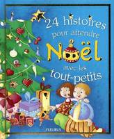 HISTOIRES A RACONTER 24 HISTOIRES POUR ATTENDRE NOEL AVEC LES TOUT-PETITS