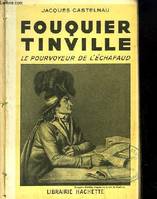 Fouquier Tinville, le pourvoyeur de l'échafaud.