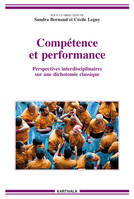 Compétence et performance - perspectives interdisciplinaires sur une dichotomie classique