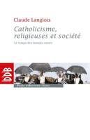 Catholicisme, religieuses et société, Le temps des bonnes soeurs (XIXe siècle)