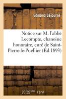 Notice sur M. l'abbé Lecompte, chanoine honoraire, curé de Saint-Pierre-le-Puellier