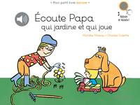 Mon petit livre sonore, Ecoute papa qui jardine et qui joue