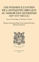 Les femmes illustres de l'Antiquité grecque au miroir des modernes, XIVe-XVIe siècle, Avec un hommage à christophe plantin