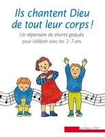 Ils chantent Dieu de tout leur corps - livre, Un répertoire de chants gestués pour célébrer avec les 3-7 ans