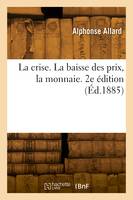 La crise. La baisse des prix, la monnaie. 2e édition