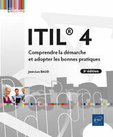 ITIL® 4 - Comprendre la démarche et adopter les bonnes pratiques (3e édition), Comprendre la démarche et adopter les bonnes pratiques (3e édition)