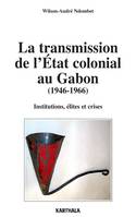 La transmission de l'État colonial au Gabon - 1946-1966, 1946-1966