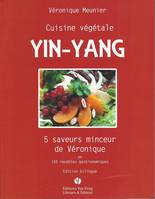 Cuisine végétale, yin-yang, 5 saveurs minceur de véronique en 100 recettes gastronomiques