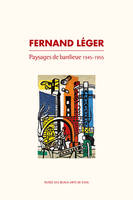 Fernand Léger, Paysages de banlieue, 1945-1955