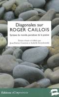 Diagonales sur Roger Caillois, syntaxe du monde, paradoxe de la poésie