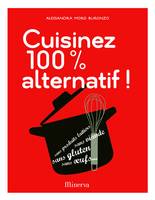 Cuisinez 100% alternatif ! / recettes gourmandes et quotidiennes sans gluten, oeufs, produits laitie, sans produits laitiers, sans viande, sans gluten, sans oeufs