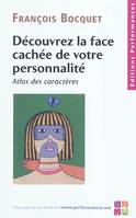 Découvrez la face cachée de votre personnalité  Atlas des caractères, atlas des caractères