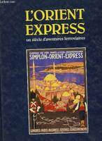 L'Orient-Express un siècle d'aventures ferroviaires, un siècle d'aventures ferroviaires