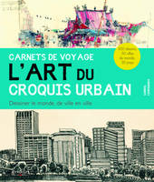 Carnets de voyage  - L'art du croquis urbain, Dessiner le monde, de ville en ville. 500 dessins, 50 villes du monde, 30 pays.