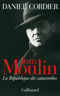 Jean Moulin, La République des catacombes